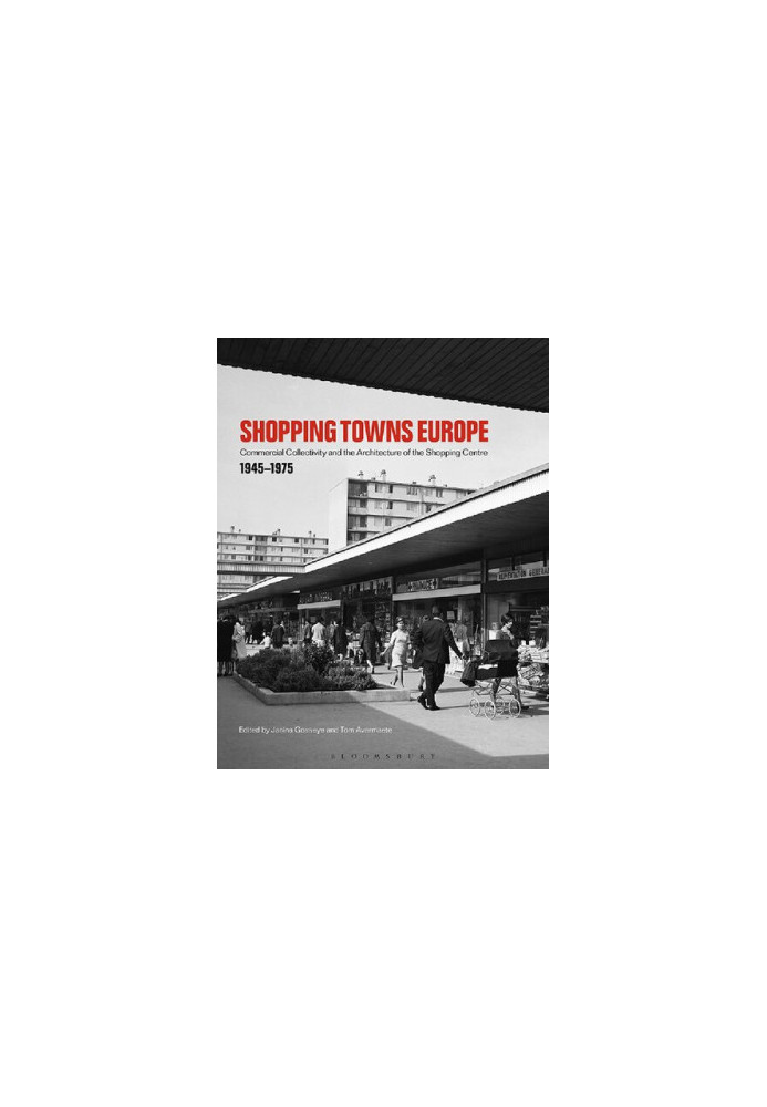 Shopping Towns Europe: Commercial Collectivity and the Architecture of the Shopping Centre, 1945–1975