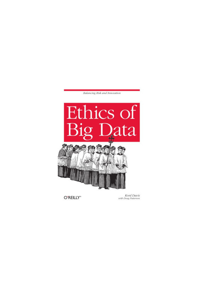Ethics of Big Data: Balancing Risk and Innovation