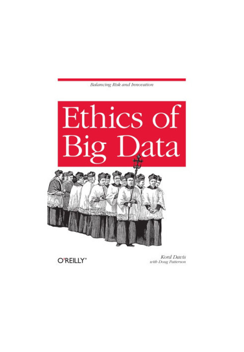 Ethics of Big Data: Balancing Risk and Innovation