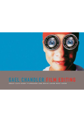 Film Editing: Great Cuts Every Filmmaker and Movie Lover Must Know
