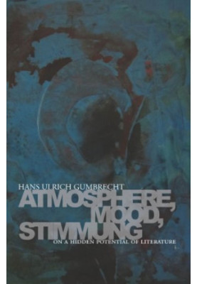 Atmosphere, Mood, Stimmung : On a Hidden Potential of Literature