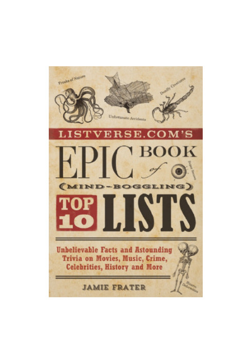 Listverse.com's epic book of mind-boggling lists: unbelievable facts and astounding trivia on movies, music, crime, celebriti