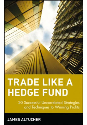 Trade Like a Hedge Fund: 20 Successful Uncorrelated Strategies and Techniques to Winning Profits
