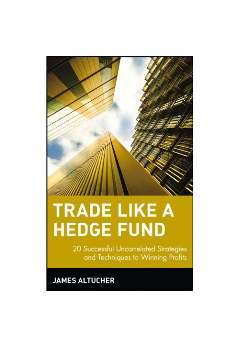 Trade Like a Hedge Fund: 20 Successful Uncorrelated Strategies and Techniques to Winning Profits