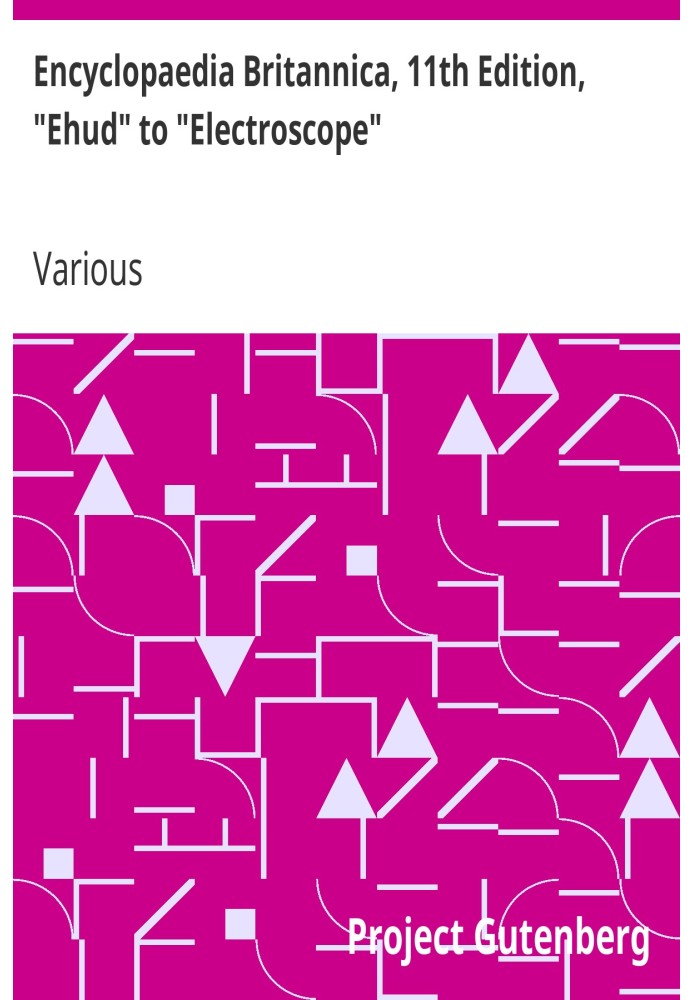 Encyclopaedia Britannica, 11th Edition, "Ehud" to "Electroscope" Volume 9, Slice 2