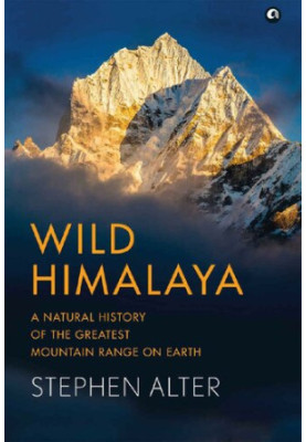 Wild Himalaya: A Natural History of the Greatest Mountain Range on Earth