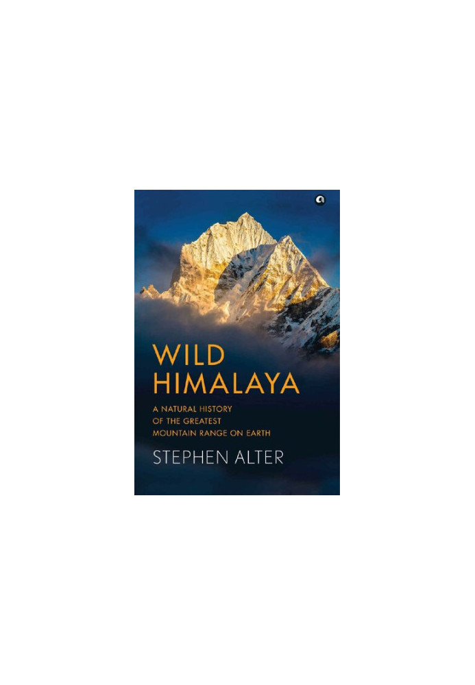 Wild Himalaya: A Natural History of the Greatest Mountain Range on Earth