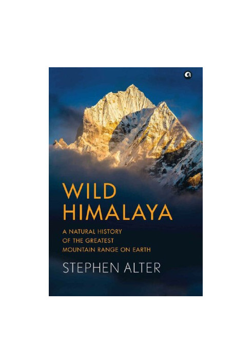 Wild Himalaya: A Natural History of the Greatest Mountain Range on Earth