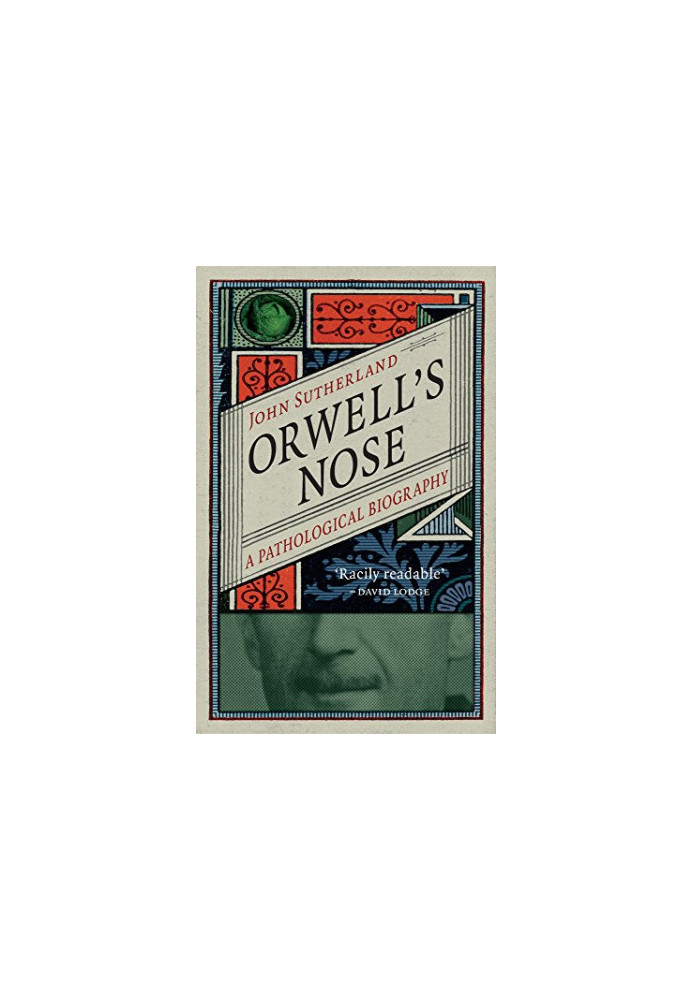 Orwell’s Nose: A Pathological Biography