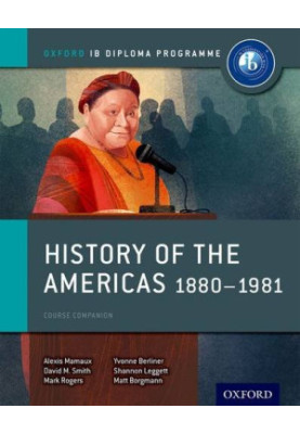 History of the Americas 1880-1981: IB History Course Book: Oxford IB Diploma Program