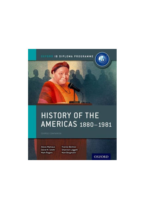 History of the Americas 1880-1981: IB History Course Book: Oxford IB Diploma Program
