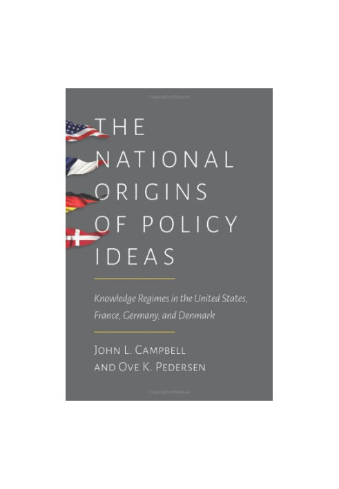 The national origins of policy ideas : knowledge regimes in the United States, France, Germany, and Denmark