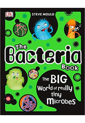 The Bacteria Book: The Big World of Really Tiny Microbes
