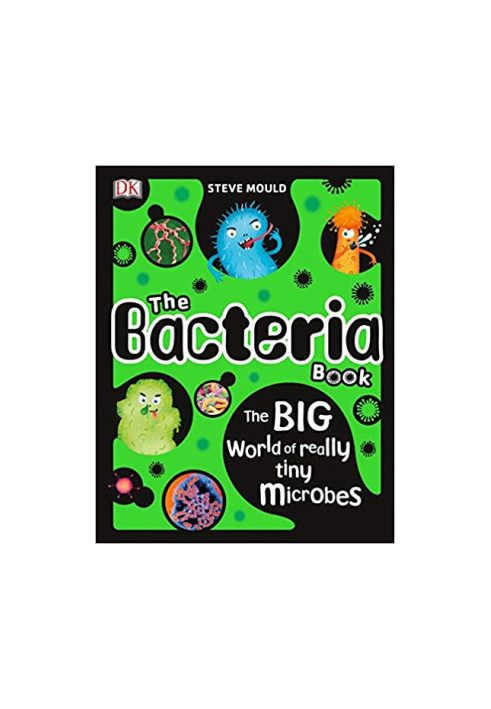 The Bacteria Book: The Big World of Really Tiny Microbes