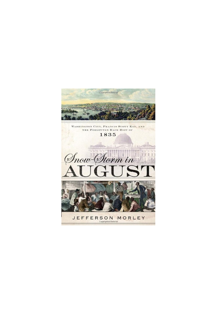 Snow-Storm in August: Washington City, Francis Scott Key, and the Forgotten Race Riot of 1835