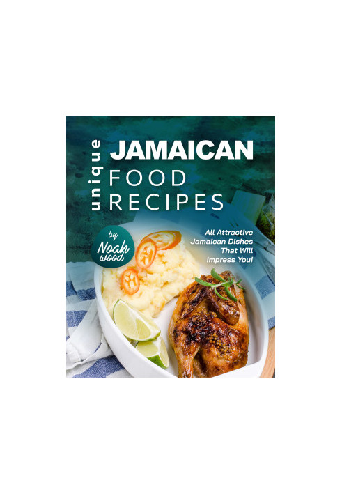 Unique Jamaican Food Recipes: All Attractive Jamaican Dishes That Will Impress You!