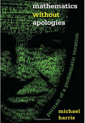 Mathematics without Apologies: Portrait of a Problematic Vocation