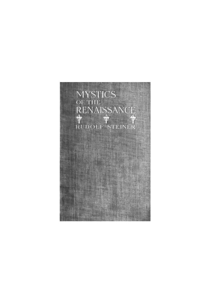 Mystics of the Renaissance and their relation to modern thought, including Meister Eckhart, Tauler, Paracelsus, Jacob Boehme,