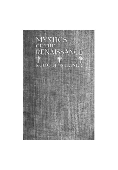 Mystics of the Renaissance and their relation to modern thought, including Meister Eckhart, Tauler, Paracelsus, Jacob Boehme,
