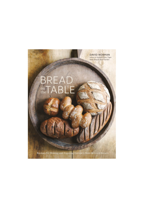 Bread on the Table • Recipes for Making and Enjoying Europe’s Most Beloved Breads