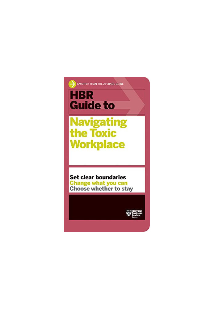 HBR Guide to Navigating the Toxic Workplace