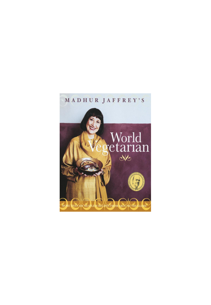 Madhur Jaffrey’s World Vegetarian : More Than 650 Meatless Recipes from Around the World : A Cookbook