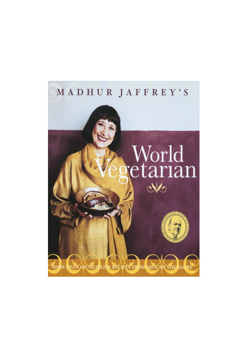 Madhur Jaffrey’s World Vegetarian : More Than 650 Meatless Recipes from Around the World : A Cookbook