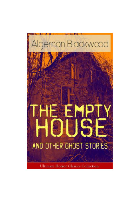 The Empty House and Other Ghost Stories--Ultimate Horror Classics Collection: From one of the most prolific writers of ghost 