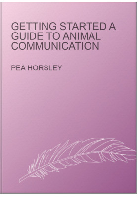 GETTING STARTED A Guide To Animal Communication