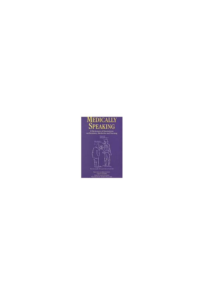 Medically speaking : a dictionary of quotations on dentistry, medicine and nursing