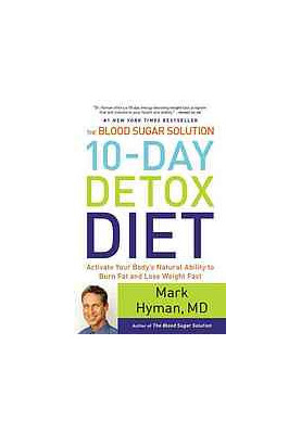 The Blood Sugar Solution 10-Day Detox Diet : Activate Your Body's Natural Ability to Burn Fat and Lose Weight Fast