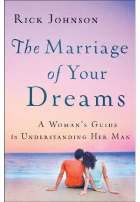 The marriage of your dreams : a woman's guide to understanding her man