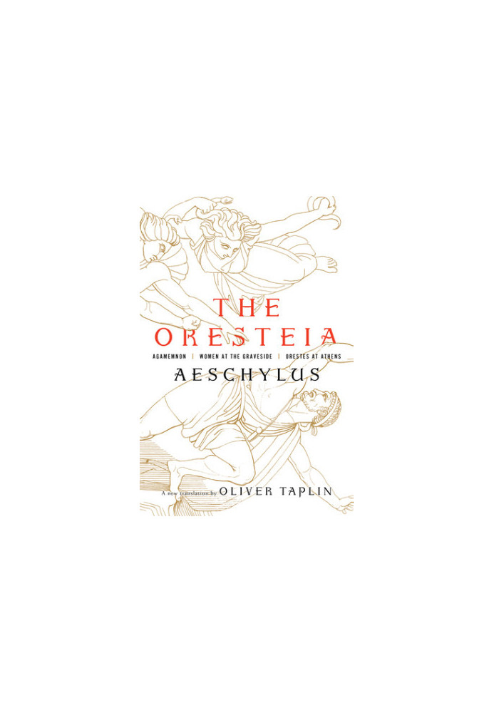 The Oresteia: Agamemnon, Women at the Graveside, Orestes in Athens