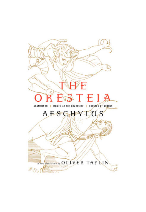 The Oresteia: Agamemnon, Women at the Graveside, Orestes in Athens