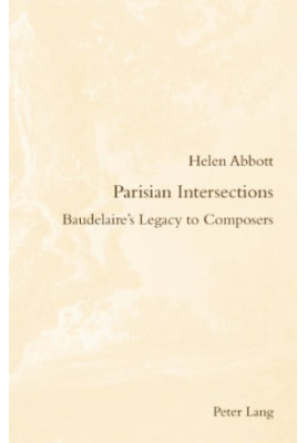 Parisian Intersections : Baudelaire's Legacy to Composers