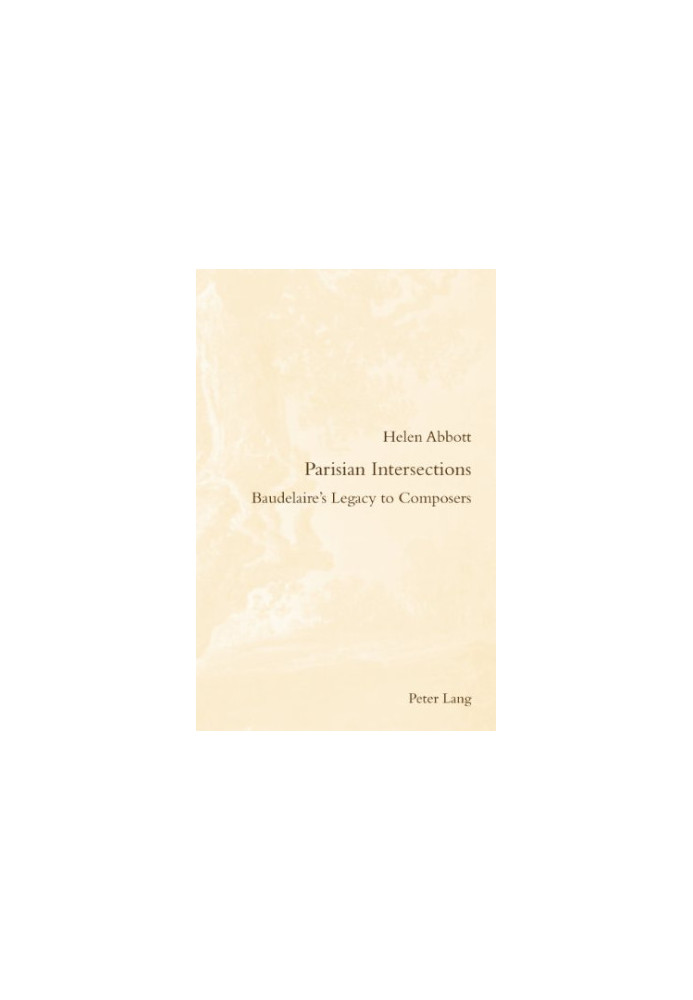 Parisian Intersections : Baudelaire's Legacy to Composers