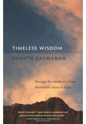 Timeless Wisdom: Passages for Meditation from the World's Saints and Sages (Essential Easwaran Library)