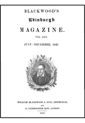Blackwood's Edinburgh Magazine, Volume LXII., No. 381, July, 1847