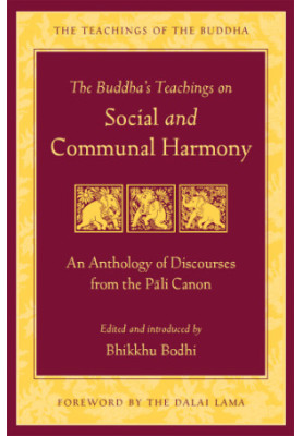 The Buddha’s Teachings on Social and Communal Harmony: An Anthology of Discourses from the Pali Canon (Non-Retail)