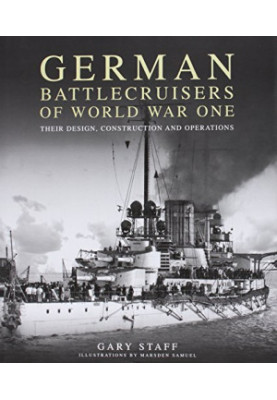 German Battlecruisers of World War One: Their Design, Construction and Operations