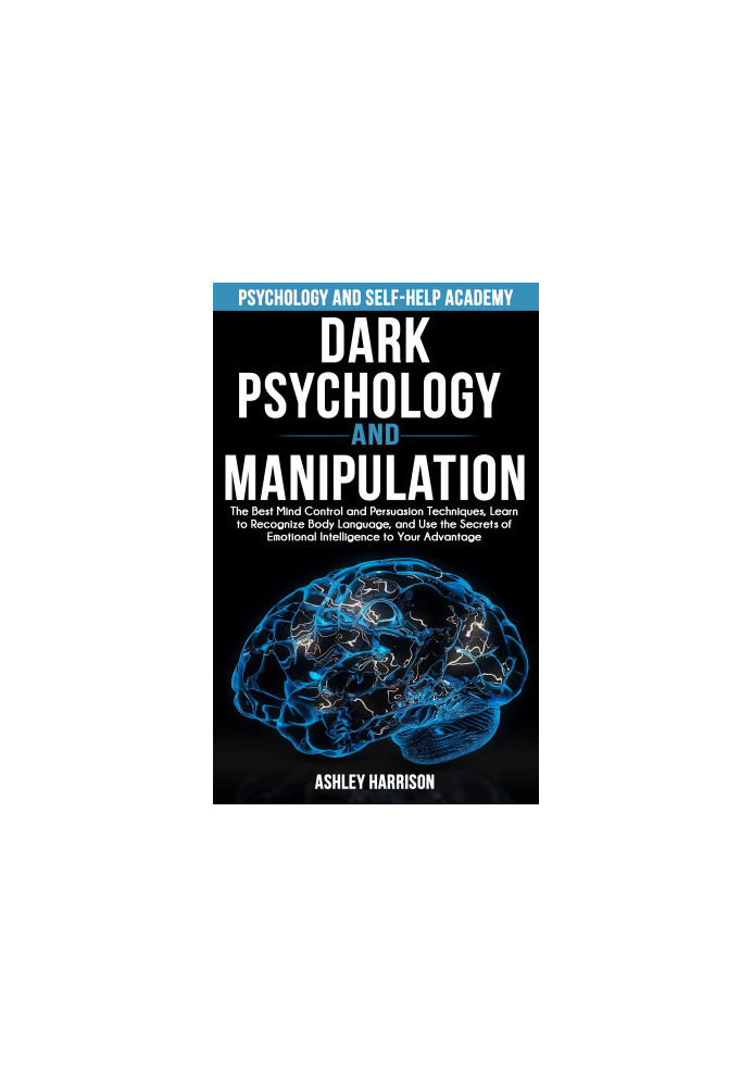 Dark Psychology and Manipulation: The Best Mind Control and Persuasion Techniques, Learn to Recognize Body Language, and Use 