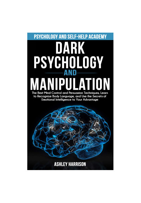 Dark Psychology and Manipulation: The Best Mind Control and Persuasion Techniques, Learn to Recognize Body Language, and Use 