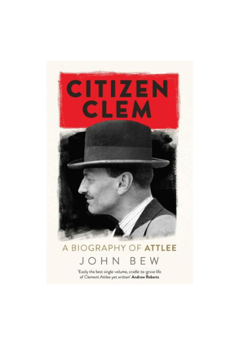 Citizen Clem: A Biography of Attlee