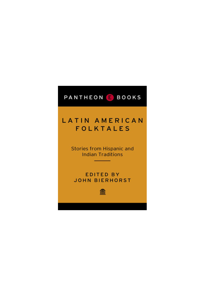 Latin American Folktales · Stories from Hispanic and Indian Traditions