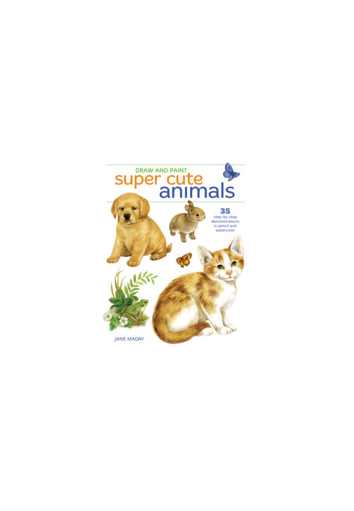 Draw and paint super cute animals: 35 step-by-step demonstrations