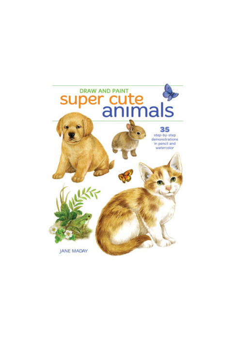 Draw and paint super cute animals: 35 step-by-step demonstrations