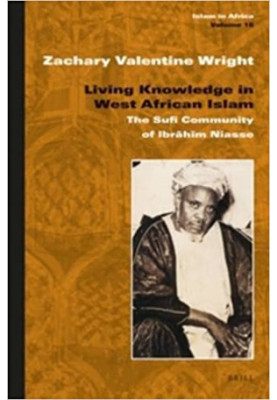 Living Knowledge in West African Islam: The Sufi Community of Ibrāhīm Niasse (Islam in Africa)
