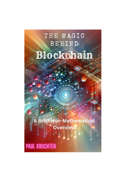 The Magic Behind Blockchain: A Brief Non-Mathematical Overview