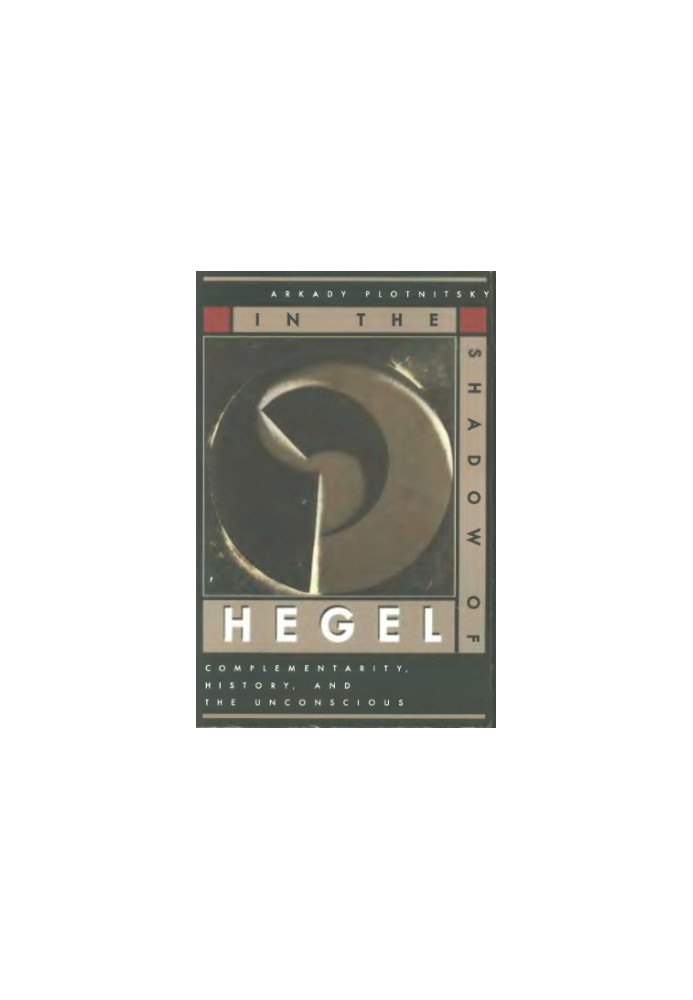 In the Shadow of Hegel: Complementarity, History, and the Unconscious