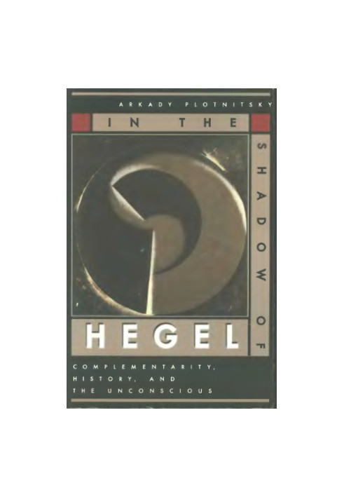 In the Shadow of Hegel: Complementarity, History, and the Unconscious